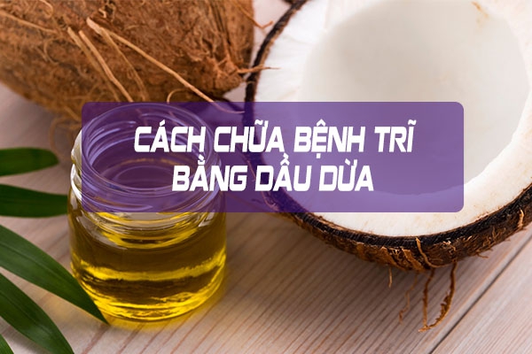 Bạn đã biết cách trị trĩ bằng dầu dừa đúng cách chưa?