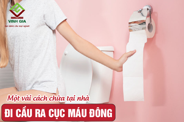 Cách để cải thiện đi cầu ra máu cục ngay tại nhà hiệu quả