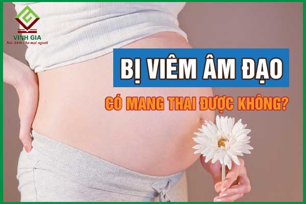 Liệu phụ nữ bị lâu năm bệnh phụ khoa có ảnh hưởng đến sức khỏe của thai nhi không?
