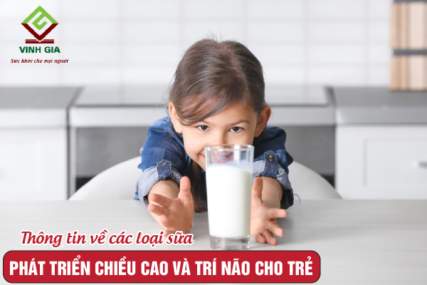 Thông tin về các loại sữa phát triển chiều cao và trí não cho trẻ