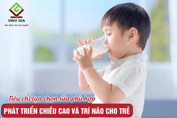 Tiêu chí lựa chọn sữa phù hợp cho trẻ tăng chiều cao và phát triển trí não