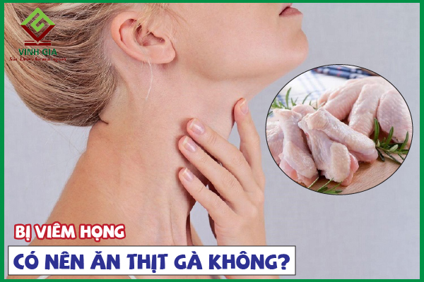 Bệnh đau họng có nên ăn thịt gà không?