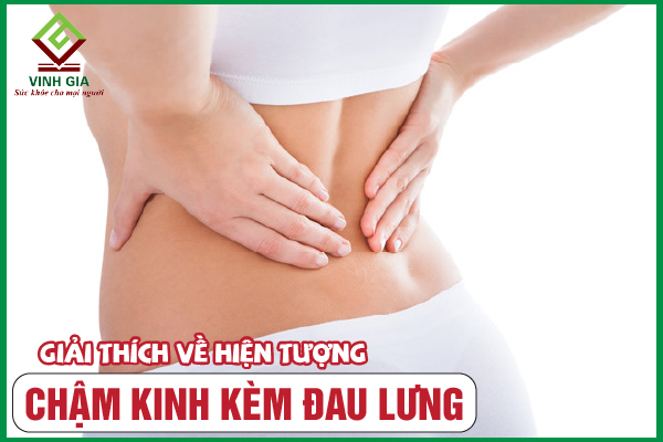 Chậm kinh có thể gây ra đau bụng và đau lưng không?
